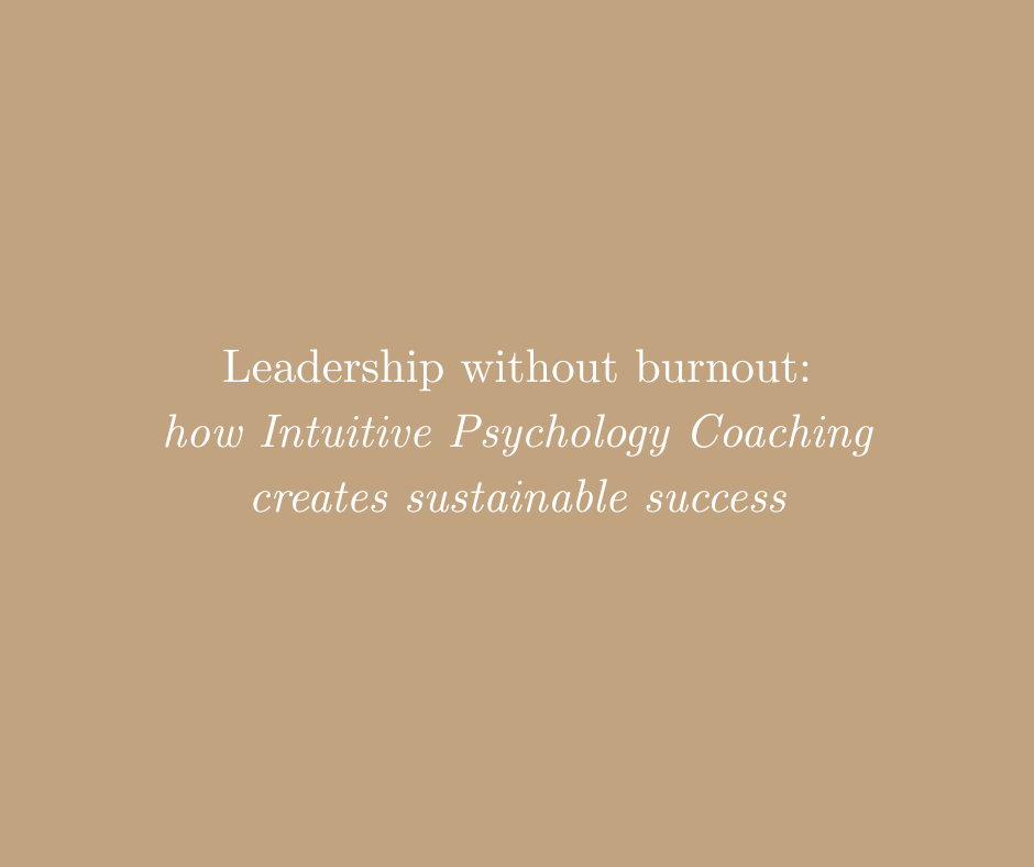 Leadership Without Burnout: How Intuitive Psychology Coaching Creates Sustainable Success