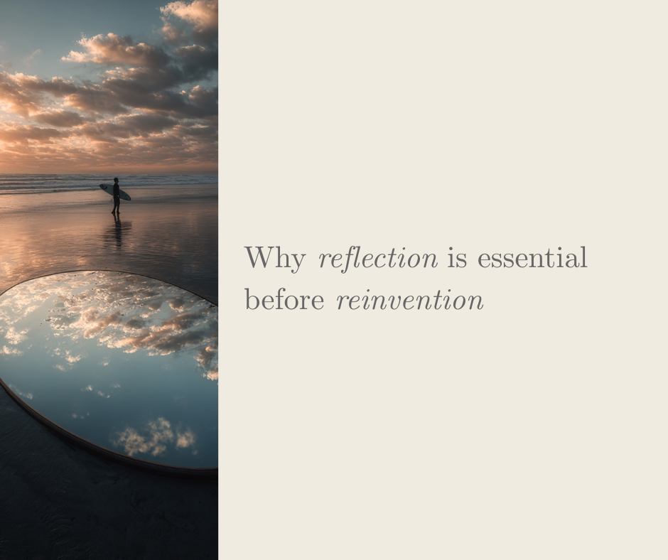 Why reflection is essential before reinvention