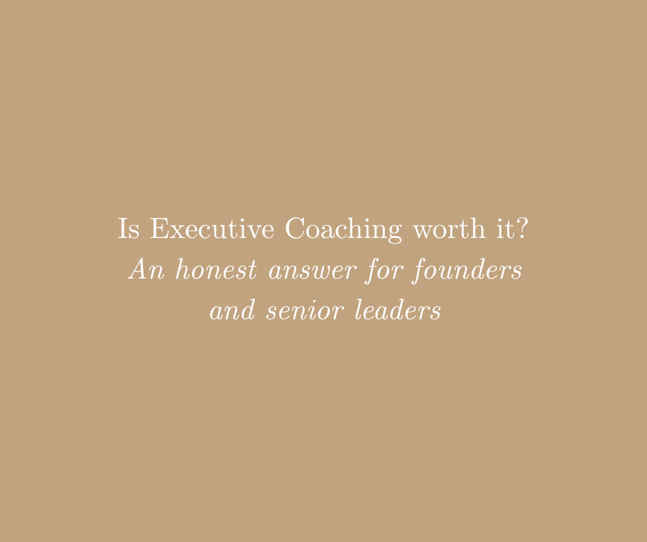 Is Executive Coaching Worth It? An Honest Answer for Founders and Senior Leaders