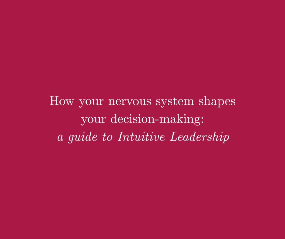 How Your Nervous System Shapes Your Decision-Making: A Guide to Intuitive Leadership